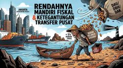 Rendahnya Kemandirian Fiskal dan Ketergantungan Transfer Pusat